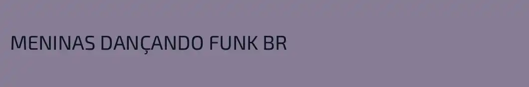 MENINAS DANÇANDO FUNK BR